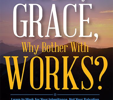 If I m Saved By Grace, Why Bother With Works? Supply